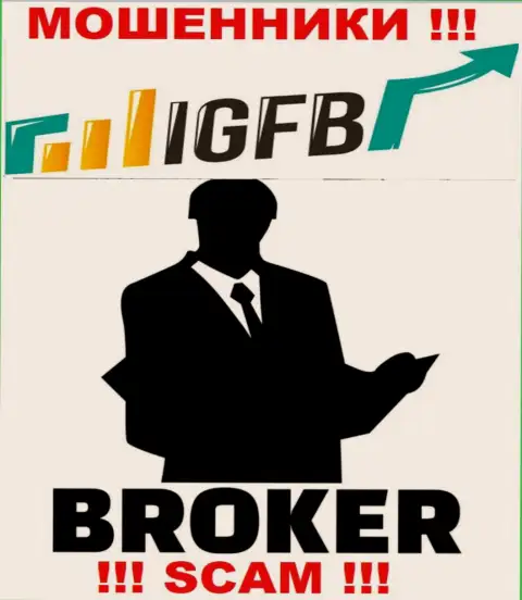 Имея дело с IGFB, можете потерять все деньги, потому что их Брокер - это обман